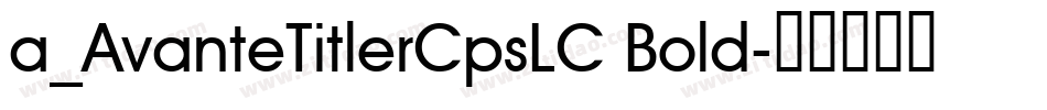 a_AvanteTitlerCpsLC Bold字体转换
